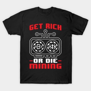 Get rich or die mining crypto miner T-Shirt